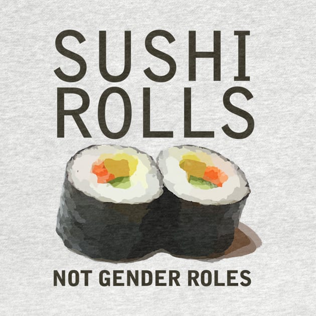 Sushi rolls not gender roles by bubbsnugg